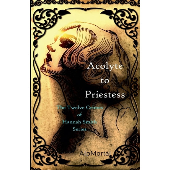 The Twelve Crimes of Hannah Smith Acolyte To Priestess, Book 1, (Paperback)