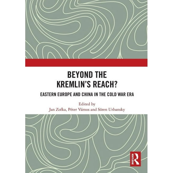 Beyond the Kremlin's Reach?: Eastern Europe and China in the Cold War Era, (Paperback)