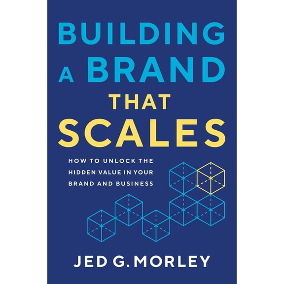Building a Brand That Scales: How to Unlock the Hidden Value in Your Brand and Business, (Paperback)