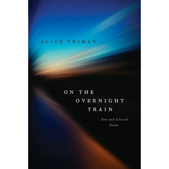 On the Overnight Train: New and Selected Poems, (Paperback)