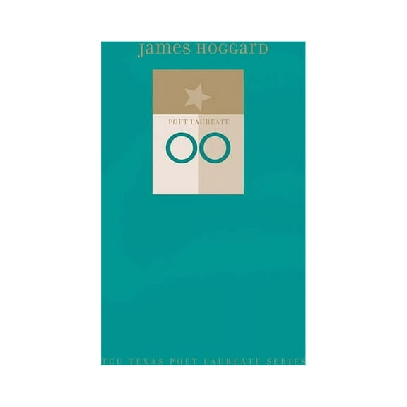 Tcu Texas Poets Laureate James Hoggard: New and Selected Poems, (Hardcover)