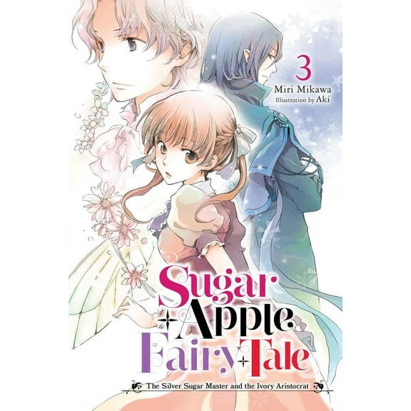 Sugar Apple Fairy Tale (Light Novel) Sugar Apple Fairy Tale, Vol. 3 (Light Novel): The Silver Sugar Master and the Ivory Aristocrat, Book 3, (Paperback)