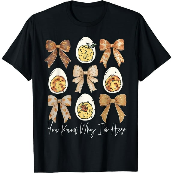 Thanksgiving Deviled Eggs You Know Why I'm Here Men Women T-Shirt
