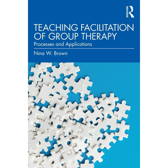 Teaching Facilitation of Group Therapy: Processes and Applications, (Paperback)
