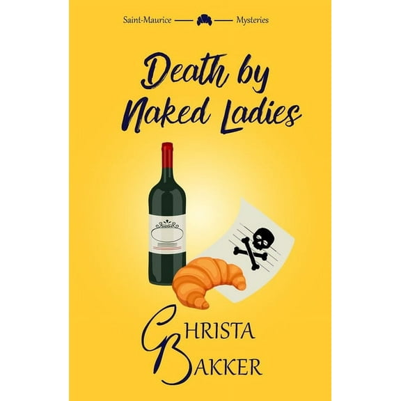 The Saint-Maurice Mysteries Death by Naked Ladies: A Clean Cozy Mystery with a Bit of Ooh-La-La, Book 1, (Paperback)