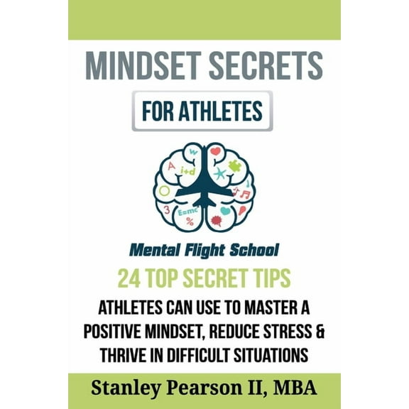 Mindset Secrets for Athletes: 24 Top Secret Tips Athletes Can Use to Master a Positive Mindset, Reduce Stress & Thrive in Difficult Situations (Paperback)
