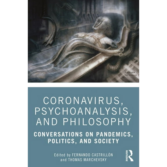 Coronavirus, Psychoanalysis, and Philosophy: Conversations on Pandemics, Politics and Society, (Paperback)