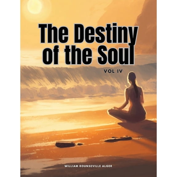 The Destiny of the Soul, Vol IV, (Paperback)
