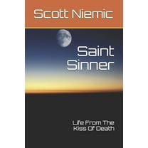 Saint Sinner: Life From The Kiss Of Death (Paperback)