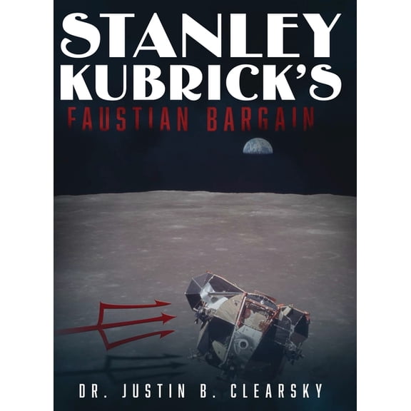 Stanley Kubrick's Faustian Bargain, (Hardcover)