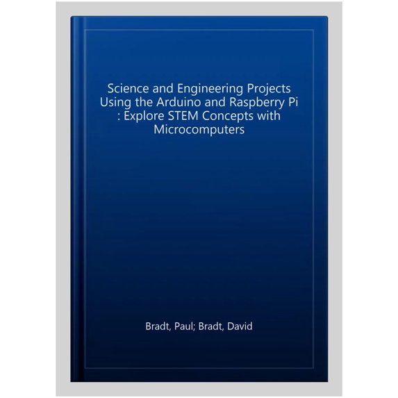 Pre-Owned Science and Engineering Projects Using the Arduino and Raspberry Pi: Explore Stem Concepts with Microcomputers (Paperback)