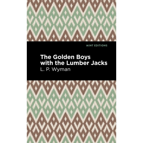 Mint Editions (the Children's Libra The Golden Boys with the Lumber Jacks, (Paperback)
