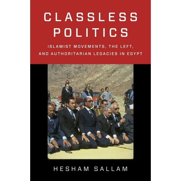 Columbia Studies in Middle East Politics Classless Politics: Islamist Movements, the Left, and Authoritarian Legacies in Egypt, (Hardcover)
