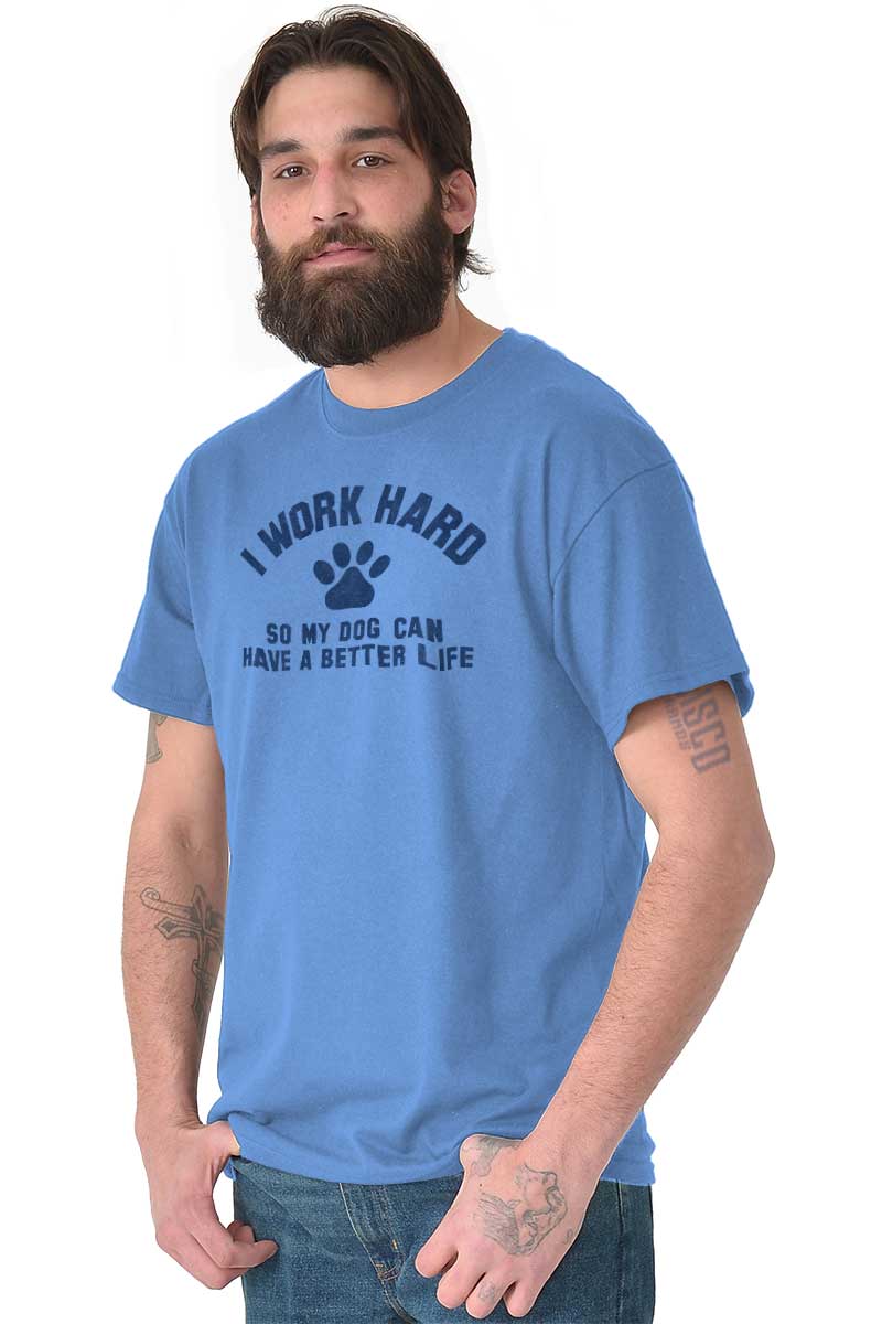 Brisco Brands Dogs Short Sleeve TShirt Tees Tshirts Work Hard To Give Dog Better Life Puppy