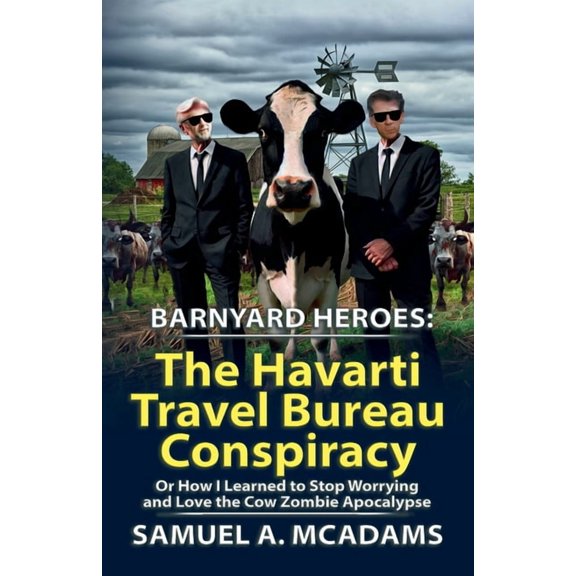 Barnyard Heroes BarnYard Heroes: The Havarti Travel Bureau Conspiracy or How I Learned to Stop Worrying and Love the Cow Zombie Apocalyp, Book 2, (Paperback)