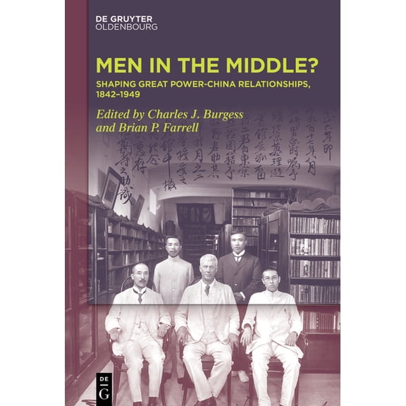Men in the Middle: Shaping Great Power-China Relationships, 1842-1949, (Hardcover)
