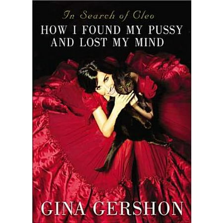 In Search of Cleo: How I Found My Pussy and Lost My Mind, Gershon,
