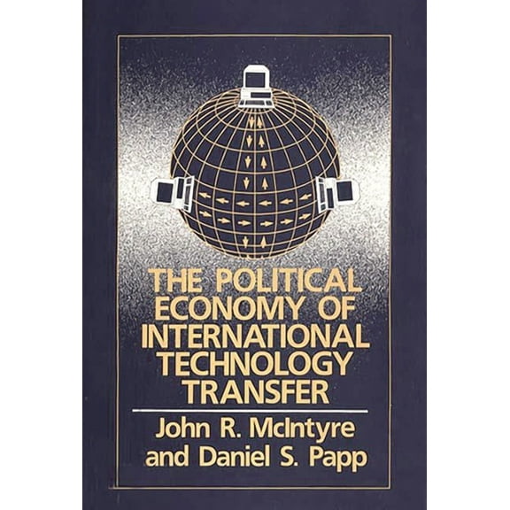 The Political Economy of International Technology Transfer, (Hardcover)