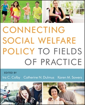 Pre-Owned Connecting Social Welfare Policy to Fields of Practice (Paperback) by Ira C Colby, Catherine N Dulmus, Karen M Sowers