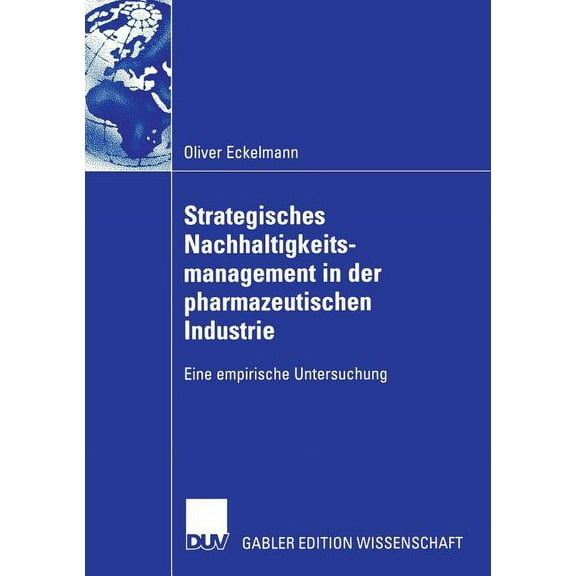 Strategisches Nachhaltigkeitsmanagement in Der Pharmazeutischen Industrie: Eine Empirische Untersuchung, (Paperback)
