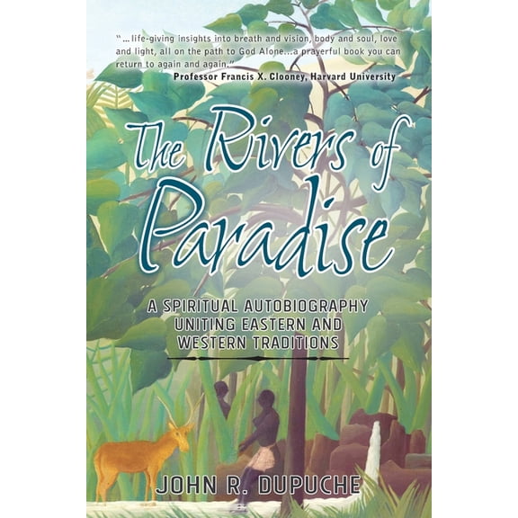 The Rivers of Paradise: A Spiritual Autobiography Uniting Eastern and Western Traditions, (Paperback)