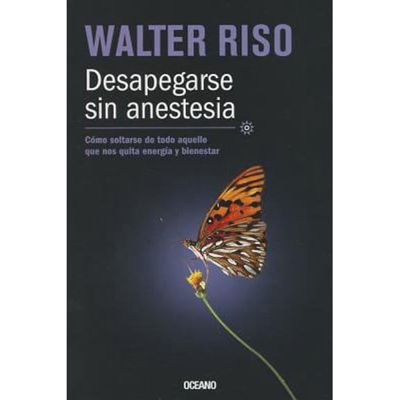 Pre-Owned Desapegarse sin anestesia: Cómo soltarse de todo aquello que nos quita energÃa y bienestar (Biblioteca Walter Riso) (Spanish Edition) (Paperback) 6074008477 9786074008470