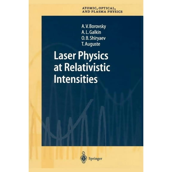 Springer Atomic, Optical, and Plasma Phy Laser Physics at Relativistic Intensities, Book 34, (Paperback)