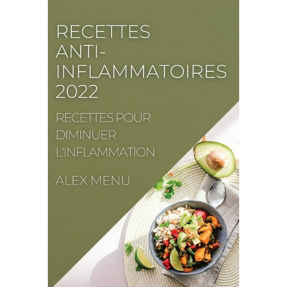 Recettes Anti-Inflammatoires 2022: Recettes Pour Diminuer l'Inflammation, (Paperback)