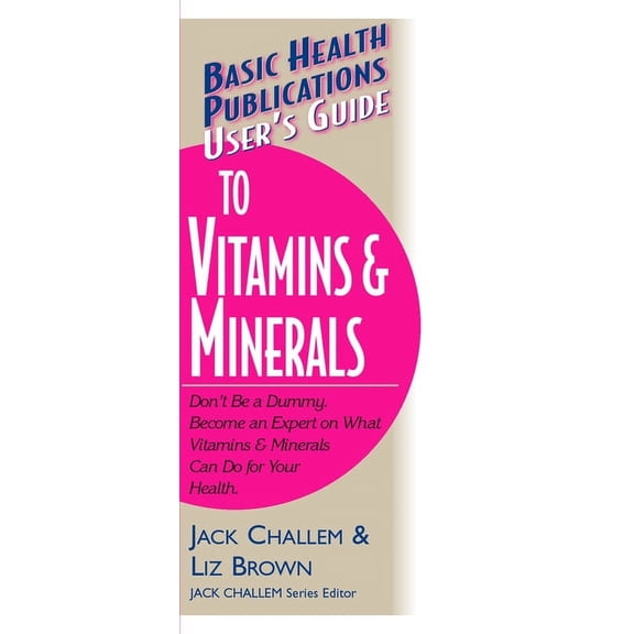 Basic Health Publications User's Guide User's Guide to Vitamins & Minerals, (Paperback)