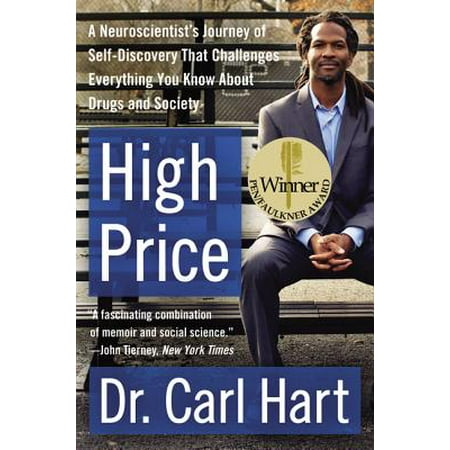 High Price : A Neuroscientist's Journey of Self-Discovery That Challenges Everything You Know about Drugs and (Best Series About Drugs)