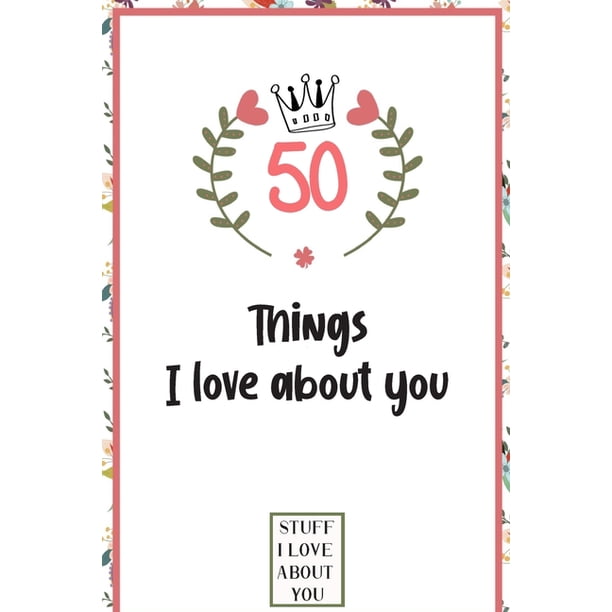 50 Things I Love About You : What I Love About You book written by me ...