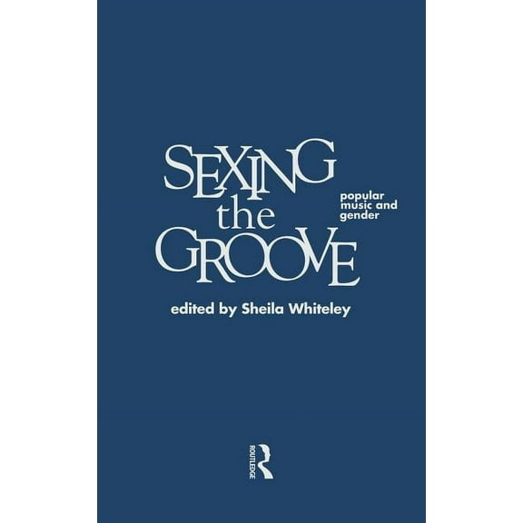 Sexing the Groove: Popular Music and Gender, (Hardcover)
