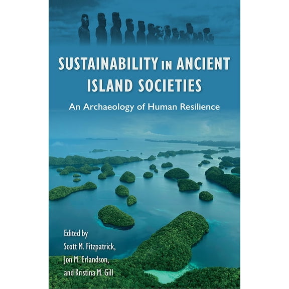 Society and Ecology in Island and Coasta Sustainability in Ancient Island Societies: An Archaeology of Human Resilience, (Hardcover)