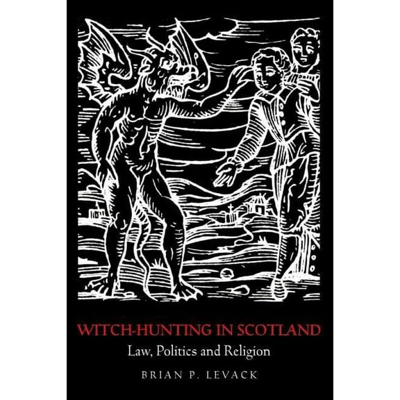 Witch-Hunting in Scotland: Law, Politics and Religion, (Paperback)