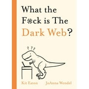 Wtf: What the F*ck Is the Dark Web? (Hardcover)