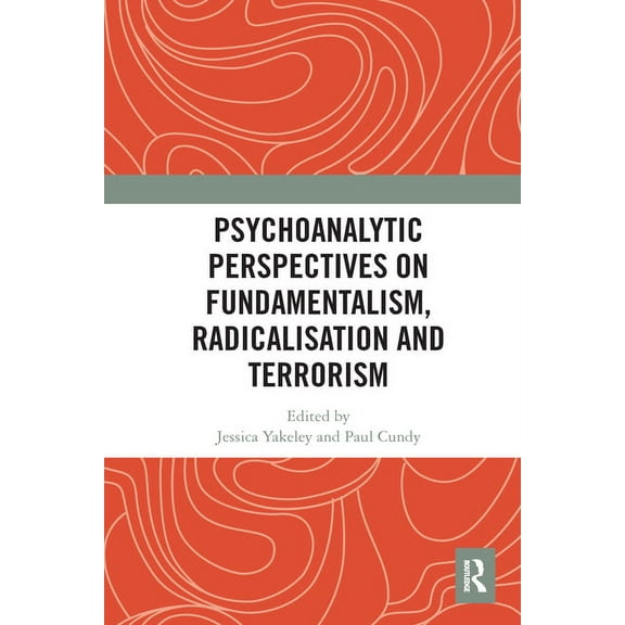 Psychoanalytic Perspectives on Fundamentalism, Radicalisation and Terrorism, (Paperback)