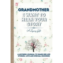 Grandmother, I Want To Hear Your Story: A Grandmothers Journal To Share Her Life, Stories, Love and Special Memories (Paperback)