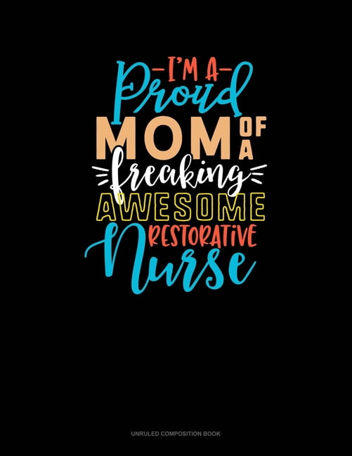 Download I'm A Proud Mom Of A Freaking Awesome Restorative Nurse ...