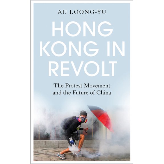 Hong Kong in Revolt: The Protest Movement and the Future of China, (Paperback)