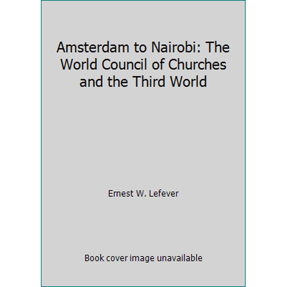 Pre-Owned Amsterdam to Nairobi: The World Council of Churches and the Third World (Hardcover) 0896330249 9780896330245