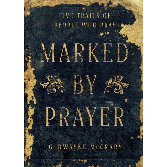 Marked by Prayer: Five Traits of People Who Pray, (Paperback)
