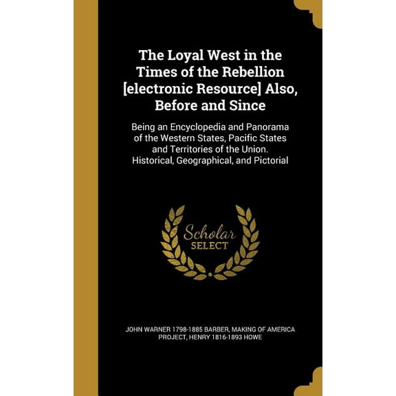 The Loyal West in the Times of the Rebellion [electronic Resource] Also, Before and Since (Hardcover)
