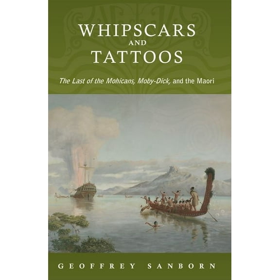 Whipscars and Tattoos: The Last of the Mohicans, Moby-Dick, and the Maori, (Paperback)