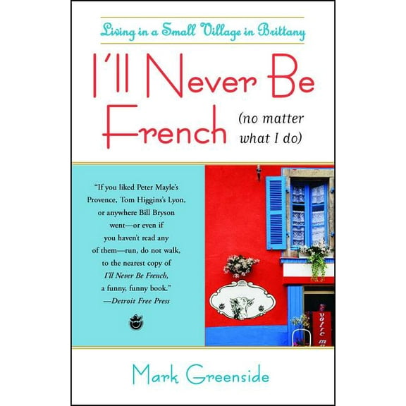 I'll Never Be French (No Matter What I Do): Living in a Small Village in Brittany, (Paperback)