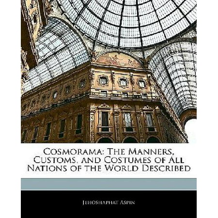Cosmorama: The Manners, Customs, and Costumes of All Nations of the World