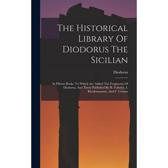 The Historical Library Of Diodorus The Sicilian (Hardcover)