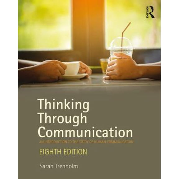 Pre-Owned Thinking Through Communication: An Introduction to the Study of Human Communication (Paperback) 1138233900 9781138233904