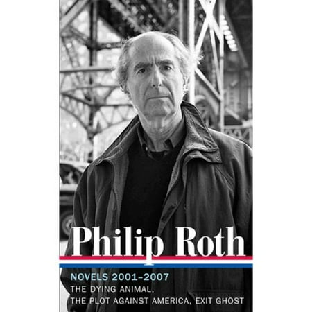 Novels 2001-2007: The Dying Animal / the Plot Against America / Exit Ghost