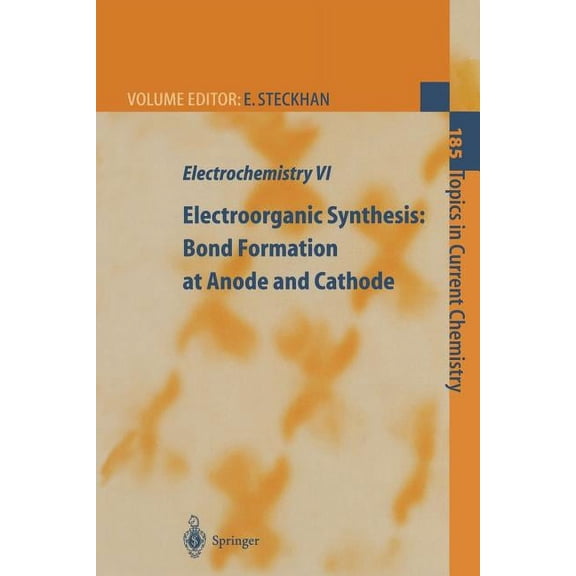Topics in Current Chemistry Electrochemistry VI: Electroorganic Synthesis: Bond Formation at Anode and Cathode, Book 185, (Paperback)