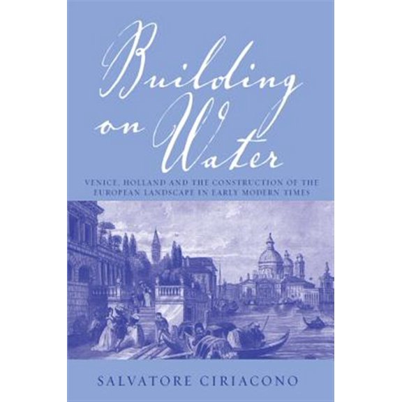 Pre-Owned Building on Water: Venice, Holland and the Construction of the European Landscape in Early Modern Times (Hardcover)